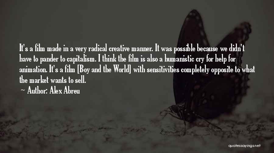 Alex Abreu Quotes: It's A Film Made In A Very Radical Creative Manner. It Was Possible Because We Didn't Have To Pander To