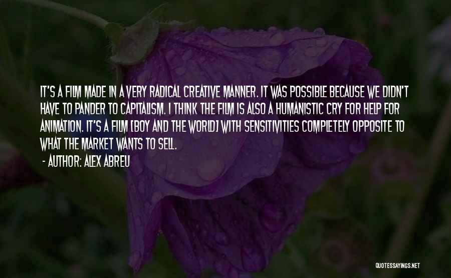 Alex Abreu Quotes: It's A Film Made In A Very Radical Creative Manner. It Was Possible Because We Didn't Have To Pander To