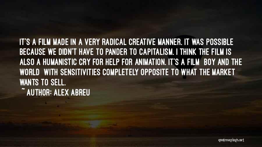 Alex Abreu Quotes: It's A Film Made In A Very Radical Creative Manner. It Was Possible Because We Didn't Have To Pander To