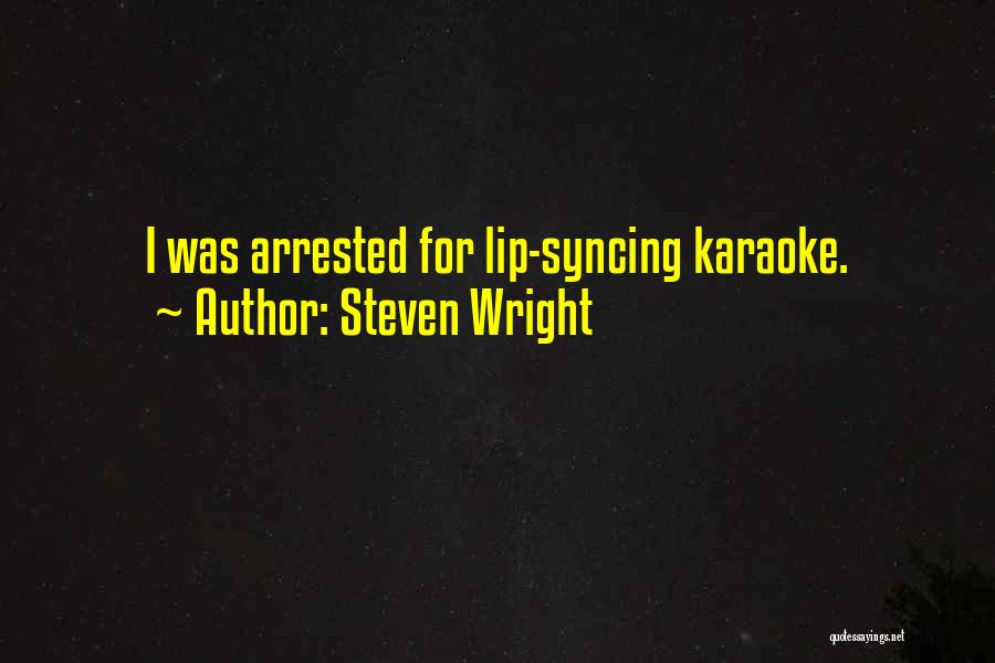 Steven Wright Quotes: I Was Arrested For Lip-syncing Karaoke.