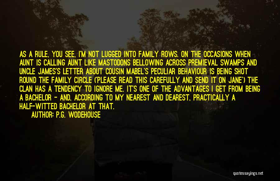 P.G. Wodehouse Quotes: As A Rule, You See, I'm Not Lugged Into Family Rows. On The Occasions When Aunt Is Calling Aunt Like