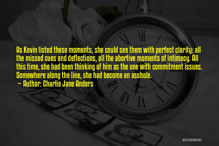 Charlie Jane Anders Quotes: As Kevin Listed These Moments, She Could See Them With Perfect Clarity: All The Missed Cues And Deflections, All The