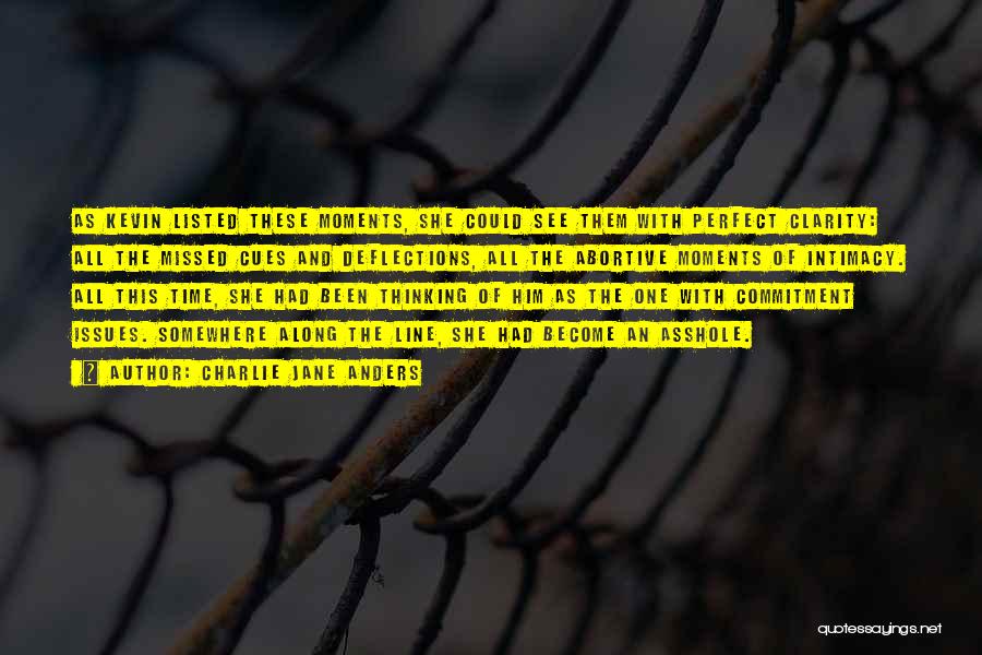 Charlie Jane Anders Quotes: As Kevin Listed These Moments, She Could See Them With Perfect Clarity: All The Missed Cues And Deflections, All The