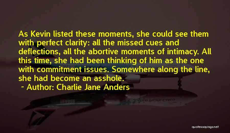 Charlie Jane Anders Quotes: As Kevin Listed These Moments, She Could See Them With Perfect Clarity: All The Missed Cues And Deflections, All The