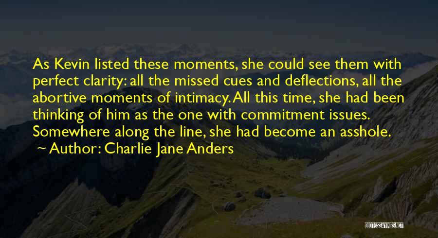 Charlie Jane Anders Quotes: As Kevin Listed These Moments, She Could See Them With Perfect Clarity: All The Missed Cues And Deflections, All The