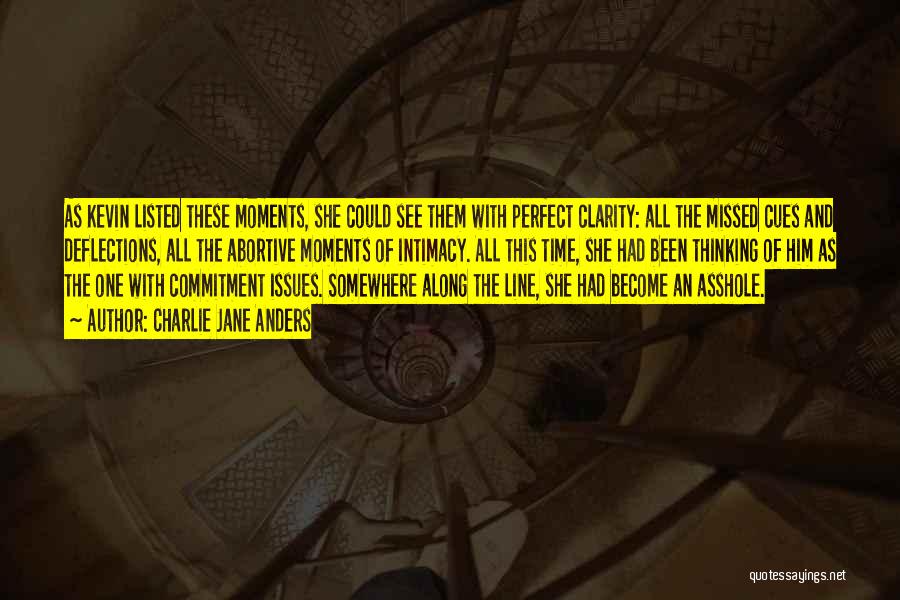 Charlie Jane Anders Quotes: As Kevin Listed These Moments, She Could See Them With Perfect Clarity: All The Missed Cues And Deflections, All The