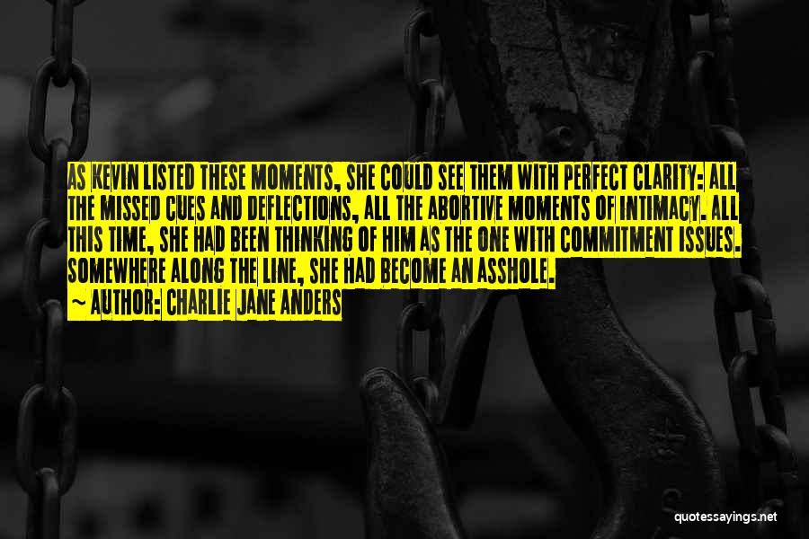 Charlie Jane Anders Quotes: As Kevin Listed These Moments, She Could See Them With Perfect Clarity: All The Missed Cues And Deflections, All The