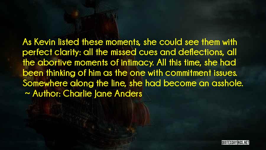 Charlie Jane Anders Quotes: As Kevin Listed These Moments, She Could See Them With Perfect Clarity: All The Missed Cues And Deflections, All The
