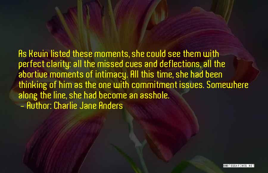Charlie Jane Anders Quotes: As Kevin Listed These Moments, She Could See Them With Perfect Clarity: All The Missed Cues And Deflections, All The