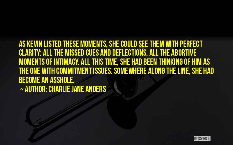 Charlie Jane Anders Quotes: As Kevin Listed These Moments, She Could See Them With Perfect Clarity: All The Missed Cues And Deflections, All The