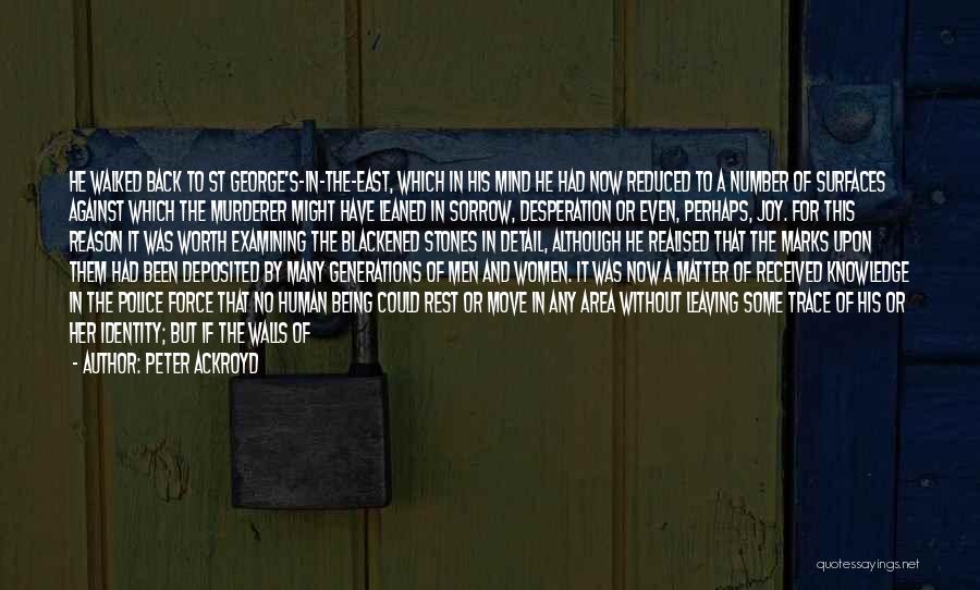 Peter Ackroyd Quotes: He Walked Back To St George's-in-the-east, Which In His Mind He Had Now Reduced To A Number Of Surfaces Against