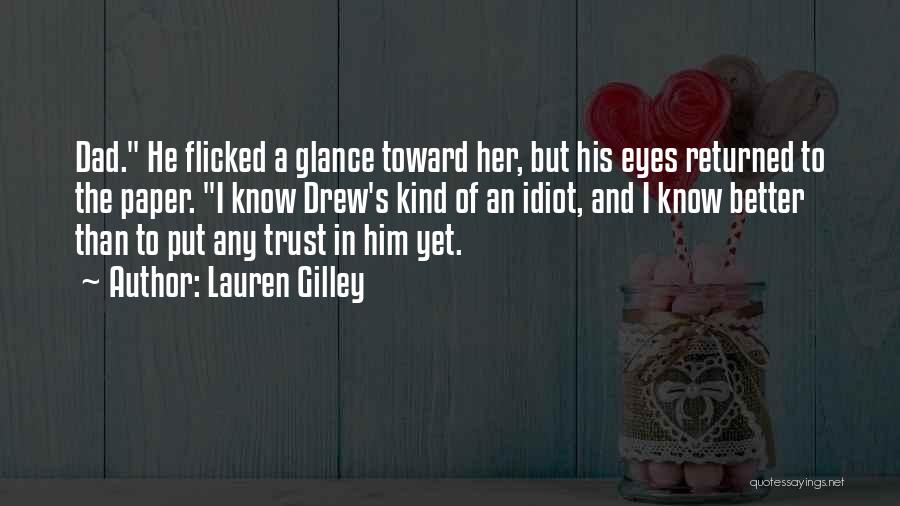 Lauren Gilley Quotes: Dad. He Flicked A Glance Toward Her, But His Eyes Returned To The Paper. I Know Drew's Kind Of An