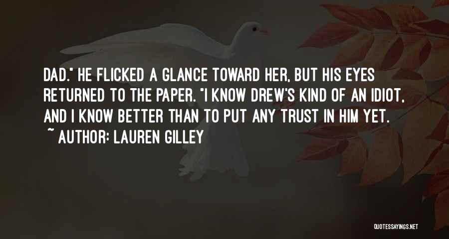 Lauren Gilley Quotes: Dad. He Flicked A Glance Toward Her, But His Eyes Returned To The Paper. I Know Drew's Kind Of An