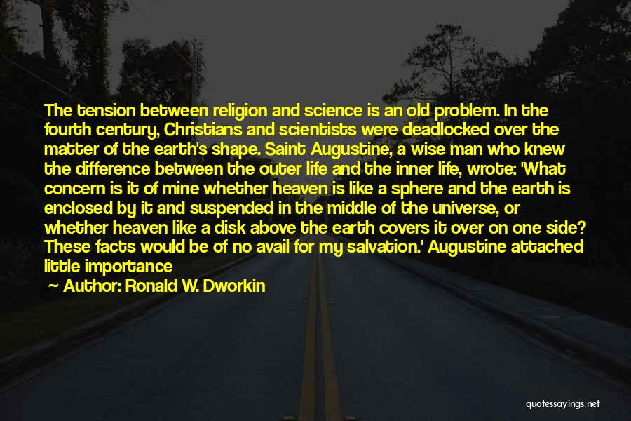 Ronald W. Dworkin Quotes: The Tension Between Religion And Science Is An Old Problem. In The Fourth Century, Christians And Scientists Were Deadlocked Over