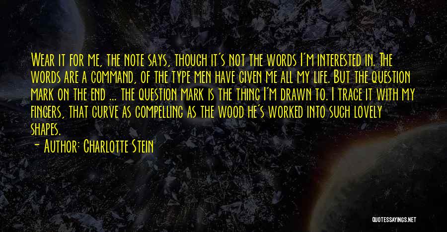 Charlotte Stein Quotes: Wear It For Me, The Note Says, Though It's Not The Words I'm Interested In. The Words Are A Command,