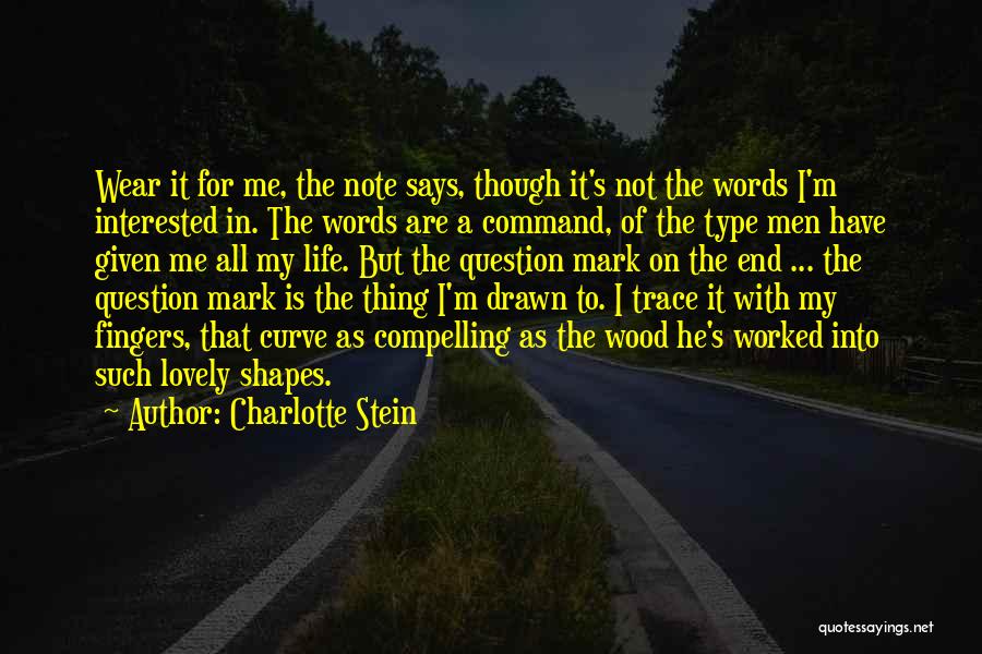 Charlotte Stein Quotes: Wear It For Me, The Note Says, Though It's Not The Words I'm Interested In. The Words Are A Command,