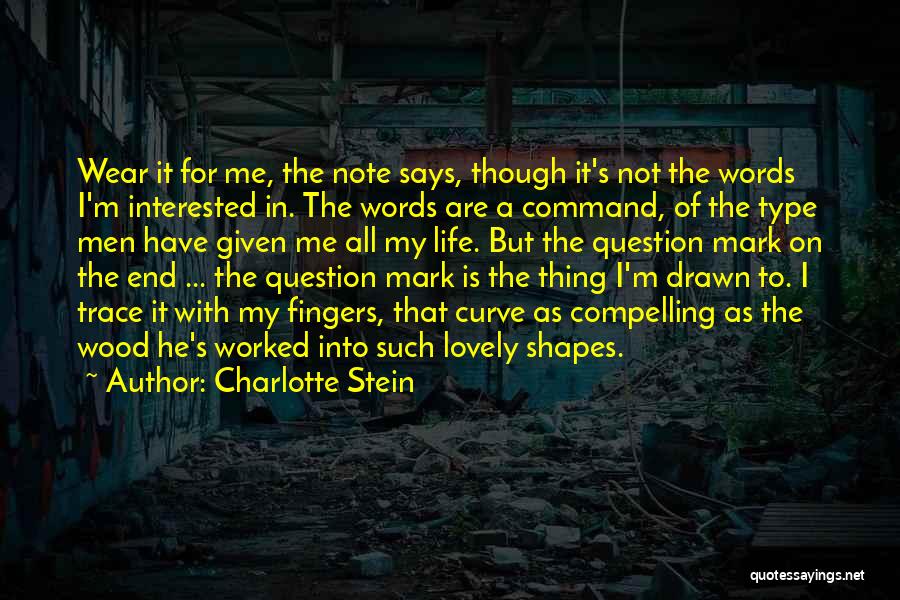 Charlotte Stein Quotes: Wear It For Me, The Note Says, Though It's Not The Words I'm Interested In. The Words Are A Command,