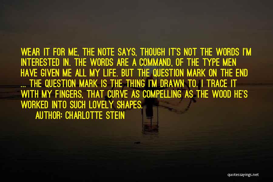 Charlotte Stein Quotes: Wear It For Me, The Note Says, Though It's Not The Words I'm Interested In. The Words Are A Command,