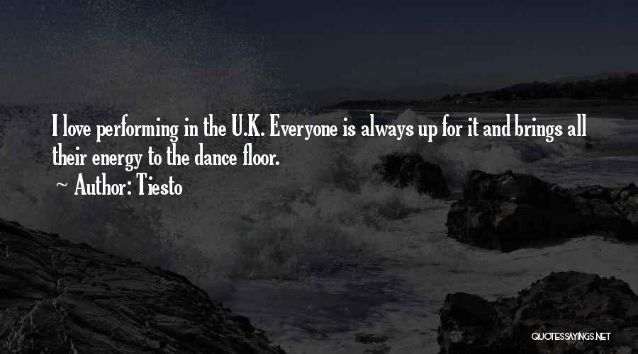 Tiesto Quotes: I Love Performing In The U.k. Everyone Is Always Up For It And Brings All Their Energy To The Dance