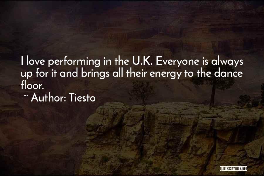 Tiesto Quotes: I Love Performing In The U.k. Everyone Is Always Up For It And Brings All Their Energy To The Dance