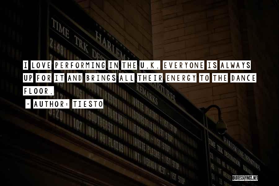Tiesto Quotes: I Love Performing In The U.k. Everyone Is Always Up For It And Brings All Their Energy To The Dance