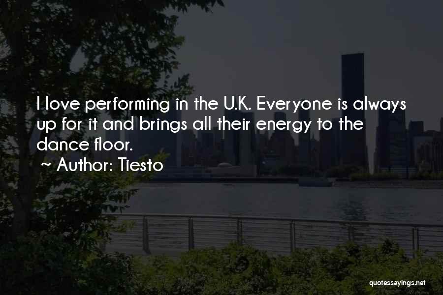 Tiesto Quotes: I Love Performing In The U.k. Everyone Is Always Up For It And Brings All Their Energy To The Dance