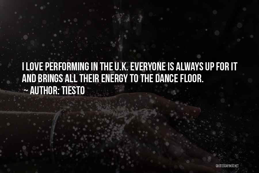 Tiesto Quotes: I Love Performing In The U.k. Everyone Is Always Up For It And Brings All Their Energy To The Dance