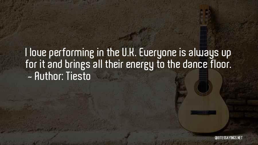 Tiesto Quotes: I Love Performing In The U.k. Everyone Is Always Up For It And Brings All Their Energy To The Dance