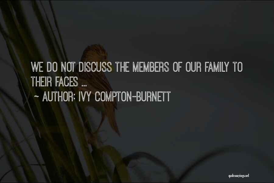 Ivy Compton-Burnett Quotes: We Do Not Discuss The Members Of Our Family To Their Faces ...