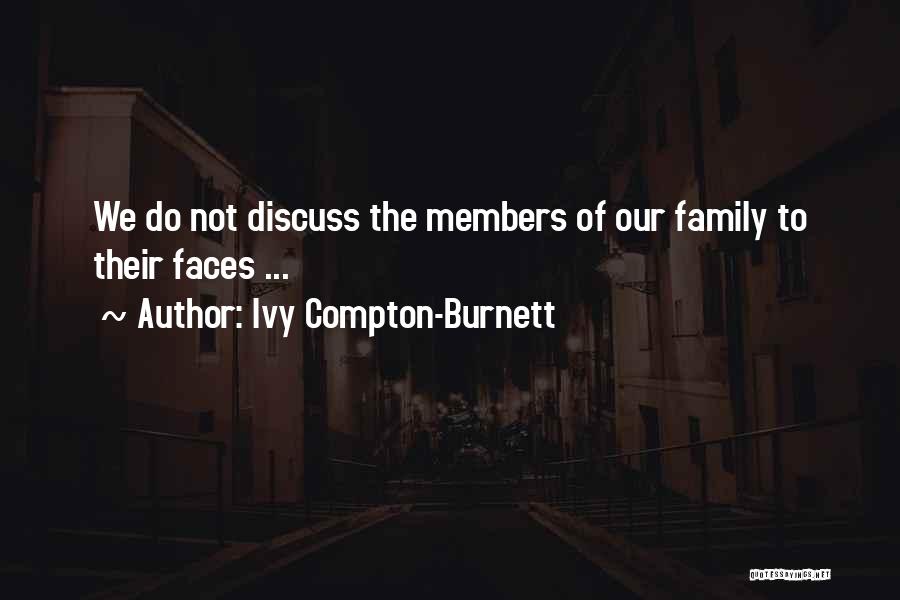 Ivy Compton-Burnett Quotes: We Do Not Discuss The Members Of Our Family To Their Faces ...