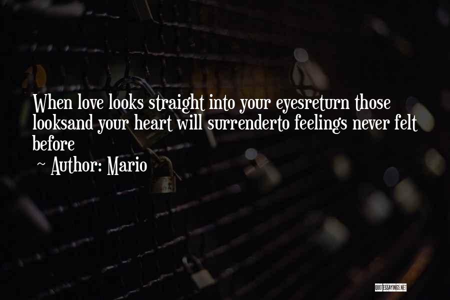 Mario Quotes: When Love Looks Straight Into Your Eyesreturn Those Looksand Your Heart Will Surrenderto Feelings Never Felt Before