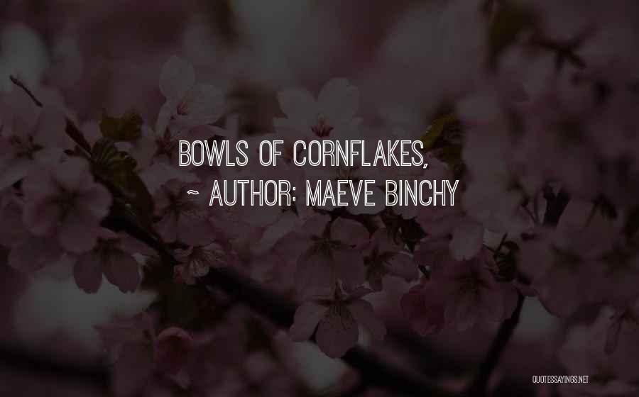 Maeve Binchy Quotes: Bowls Of Cornflakes,
