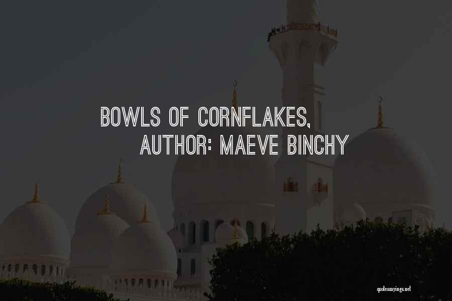 Maeve Binchy Quotes: Bowls Of Cornflakes,