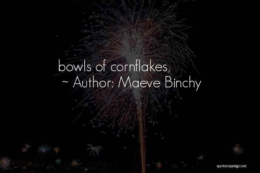 Maeve Binchy Quotes: Bowls Of Cornflakes,