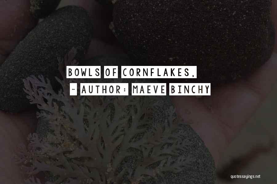 Maeve Binchy Quotes: Bowls Of Cornflakes,