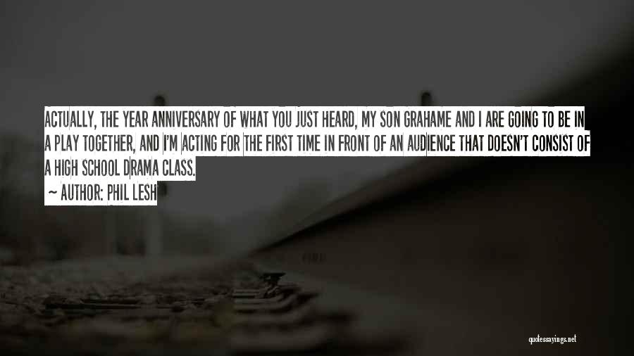 Phil Lesh Quotes: Actually, The Year Anniversary Of What You Just Heard, My Son Grahame And I Are Going To Be In A