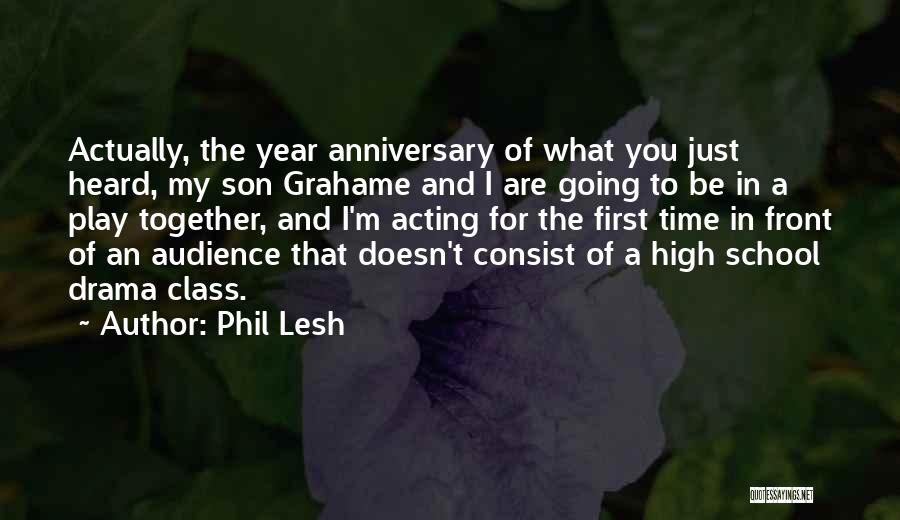 Phil Lesh Quotes: Actually, The Year Anniversary Of What You Just Heard, My Son Grahame And I Are Going To Be In A