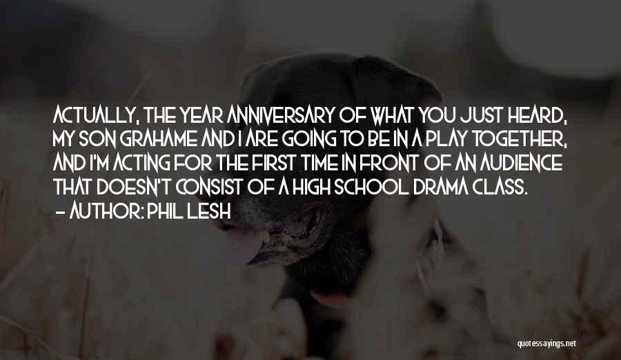 Phil Lesh Quotes: Actually, The Year Anniversary Of What You Just Heard, My Son Grahame And I Are Going To Be In A