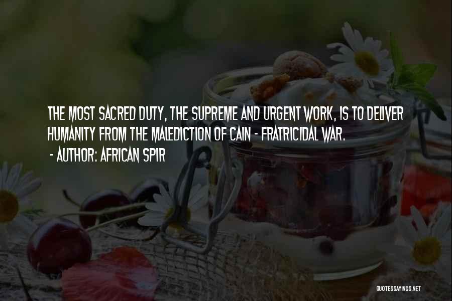 African Spir Quotes: The Most Sacred Duty, The Supreme And Urgent Work, Is To Deliver Humanity From The Malediction Of Cain - Fratricidal