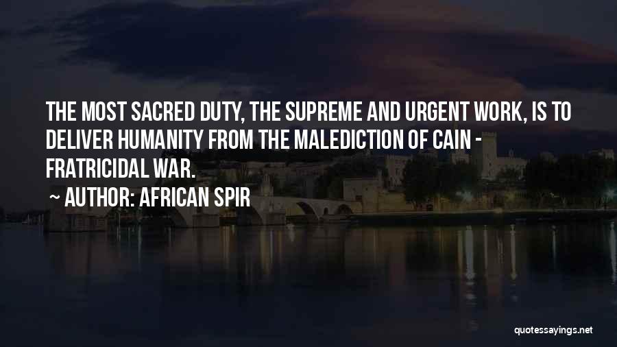 African Spir Quotes: The Most Sacred Duty, The Supreme And Urgent Work, Is To Deliver Humanity From The Malediction Of Cain - Fratricidal