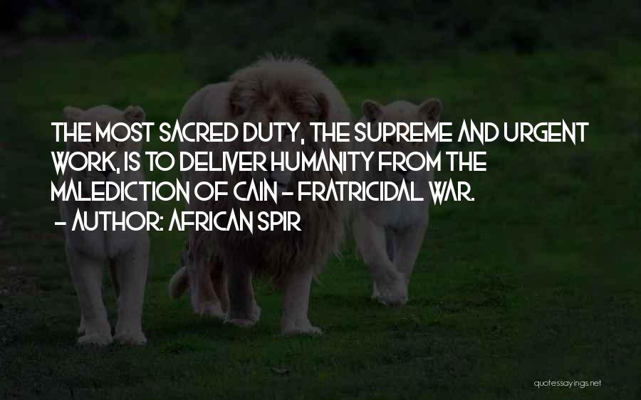 African Spir Quotes: The Most Sacred Duty, The Supreme And Urgent Work, Is To Deliver Humanity From The Malediction Of Cain - Fratricidal