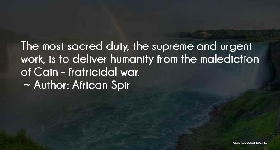 African Spir Quotes: The Most Sacred Duty, The Supreme And Urgent Work, Is To Deliver Humanity From The Malediction Of Cain - Fratricidal