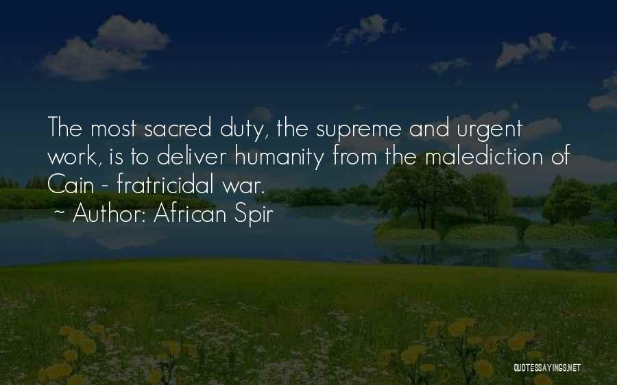 African Spir Quotes: The Most Sacred Duty, The Supreme And Urgent Work, Is To Deliver Humanity From The Malediction Of Cain - Fratricidal