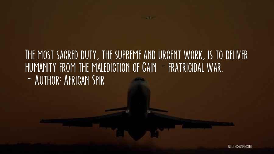 African Spir Quotes: The Most Sacred Duty, The Supreme And Urgent Work, Is To Deliver Humanity From The Malediction Of Cain - Fratricidal
