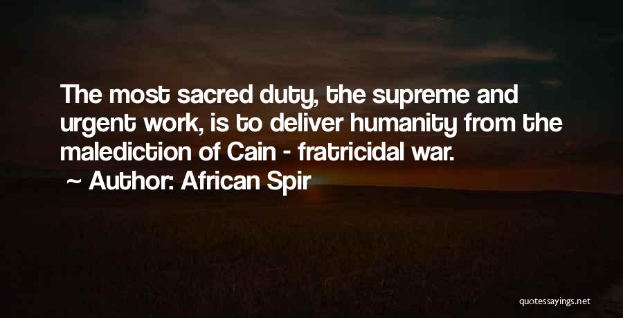 African Spir Quotes: The Most Sacred Duty, The Supreme And Urgent Work, Is To Deliver Humanity From The Malediction Of Cain - Fratricidal