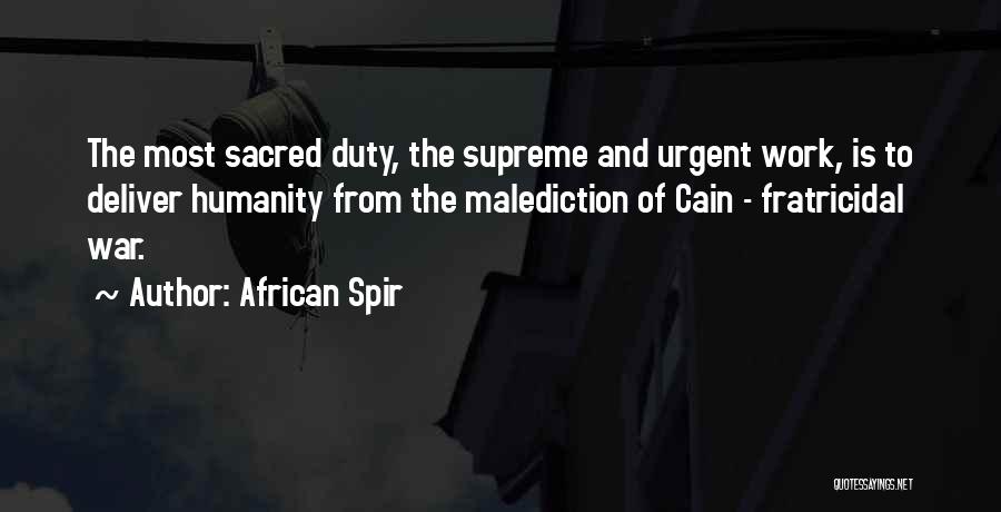 African Spir Quotes: The Most Sacred Duty, The Supreme And Urgent Work, Is To Deliver Humanity From The Malediction Of Cain - Fratricidal