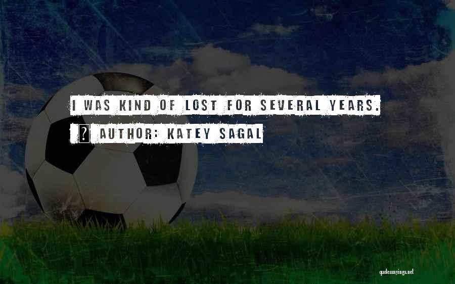 Katey Sagal Quotes: I Was Kind Of Lost For Several Years.