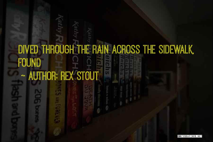 Rex Stout Quotes: Dived Through The Rain Across The Sidewalk, Found