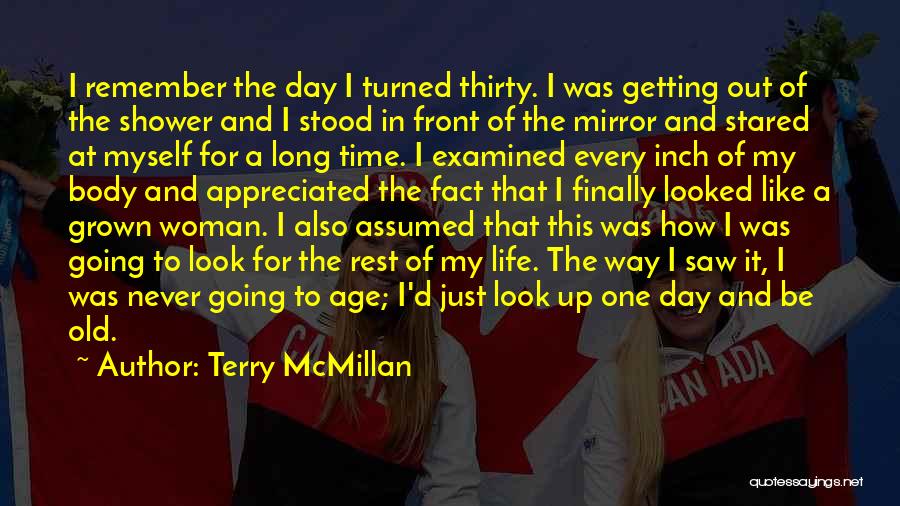 Terry McMillan Quotes: I Remember The Day I Turned Thirty. I Was Getting Out Of The Shower And I Stood In Front Of