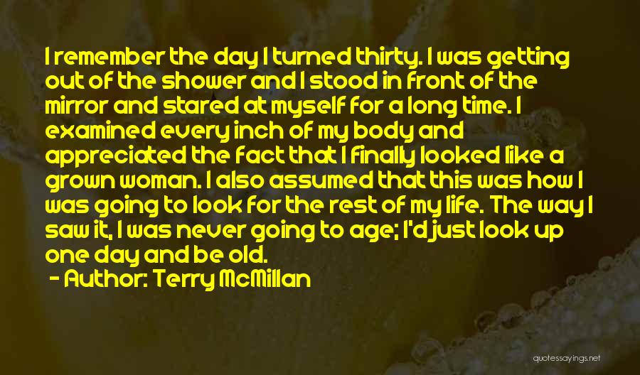 Terry McMillan Quotes: I Remember The Day I Turned Thirty. I Was Getting Out Of The Shower And I Stood In Front Of